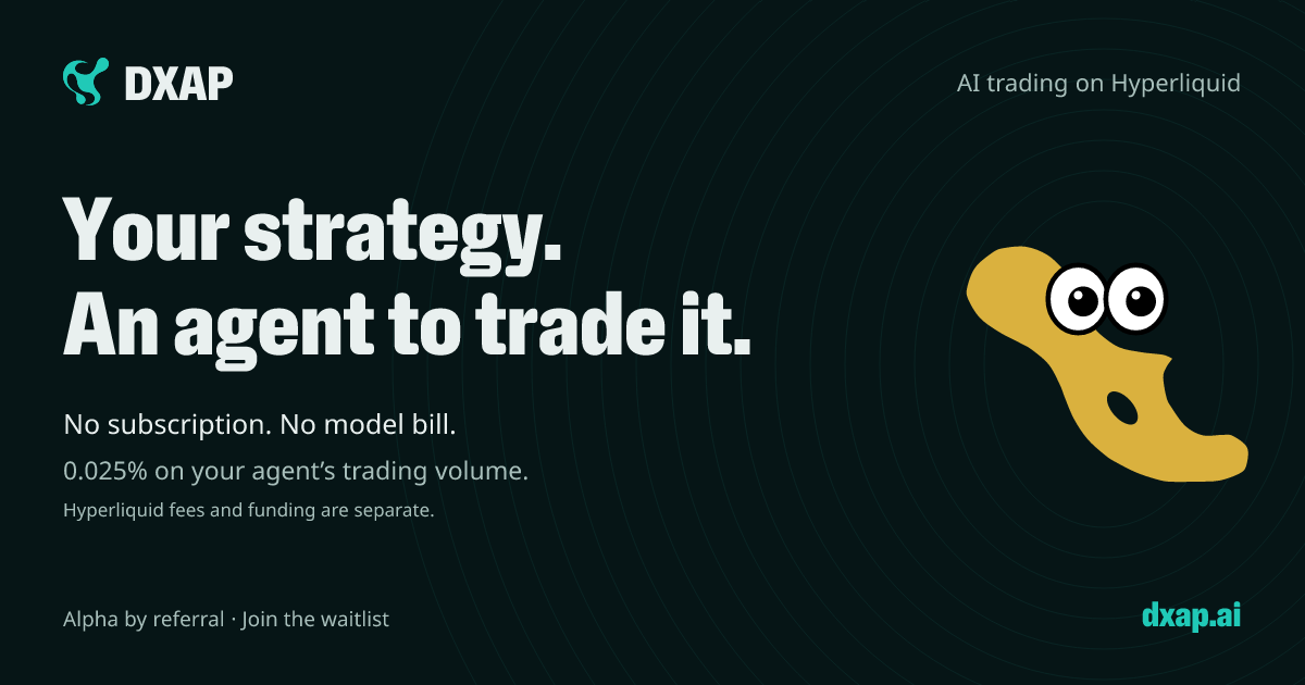 DXAP: Your strategy. An agent to trade it. No subscription or model bill. 0.025% on agent trading volume.